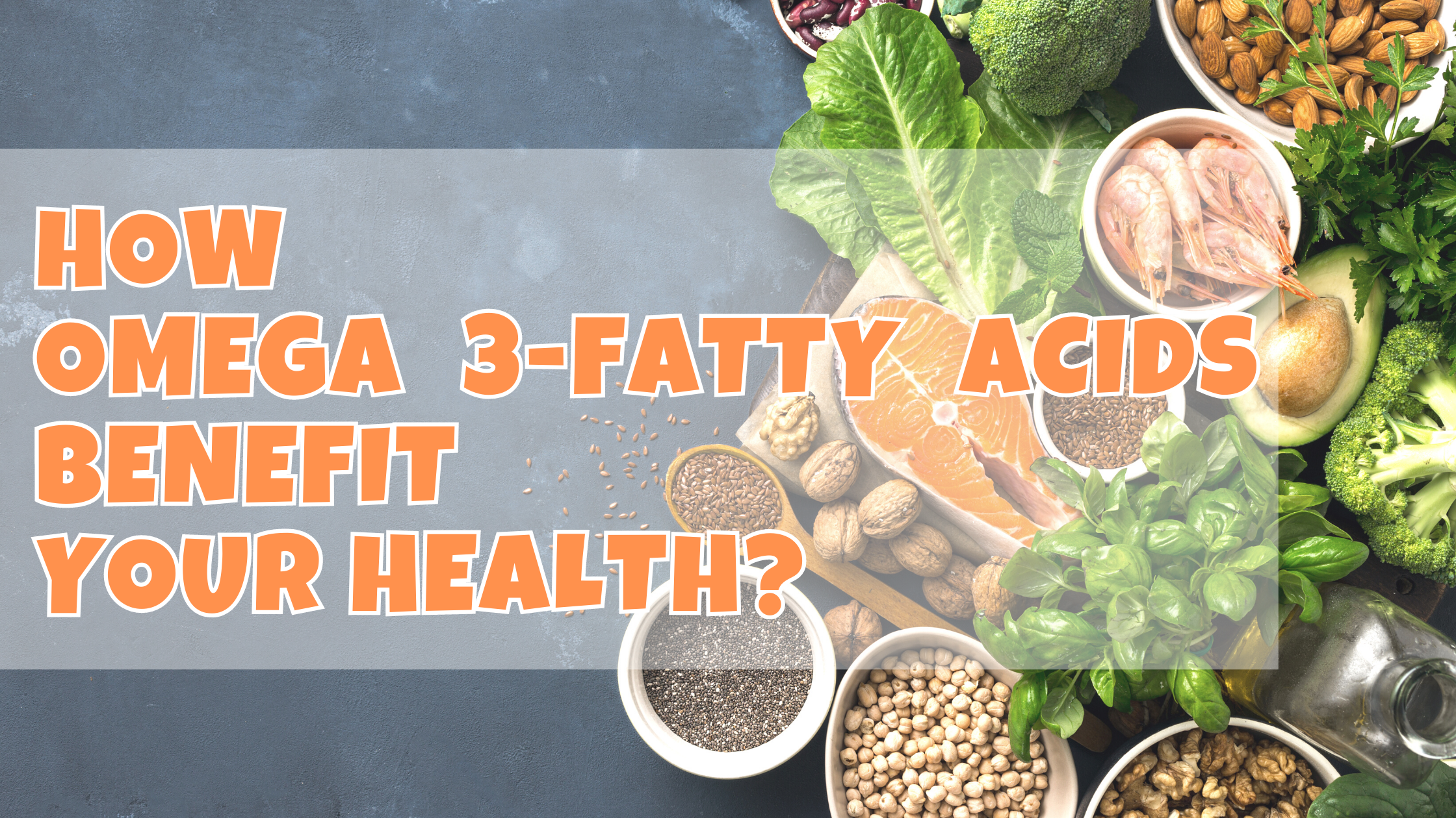 How Omega-3 Fatty Acids Benefit Your Health?