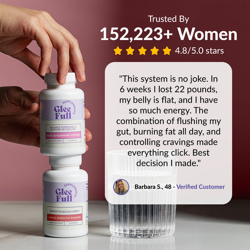 GleeFull review banner on burgundy: 'Trusted By 152,223+ Women, 4.8/5.0 stars'. Quote from Barbara S., 48: this system is no joke, lost 22 pounds in 6 weeks, belly flat and energy high, the combination of flushing her gut, burning fat all day and controlling cravings made everything click. Over 30 Hormone Support and Meno-Shred Fat Burner bottles shown.
